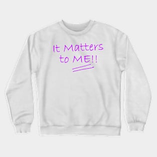 It Matters to ME Crewneck Sweatshirt